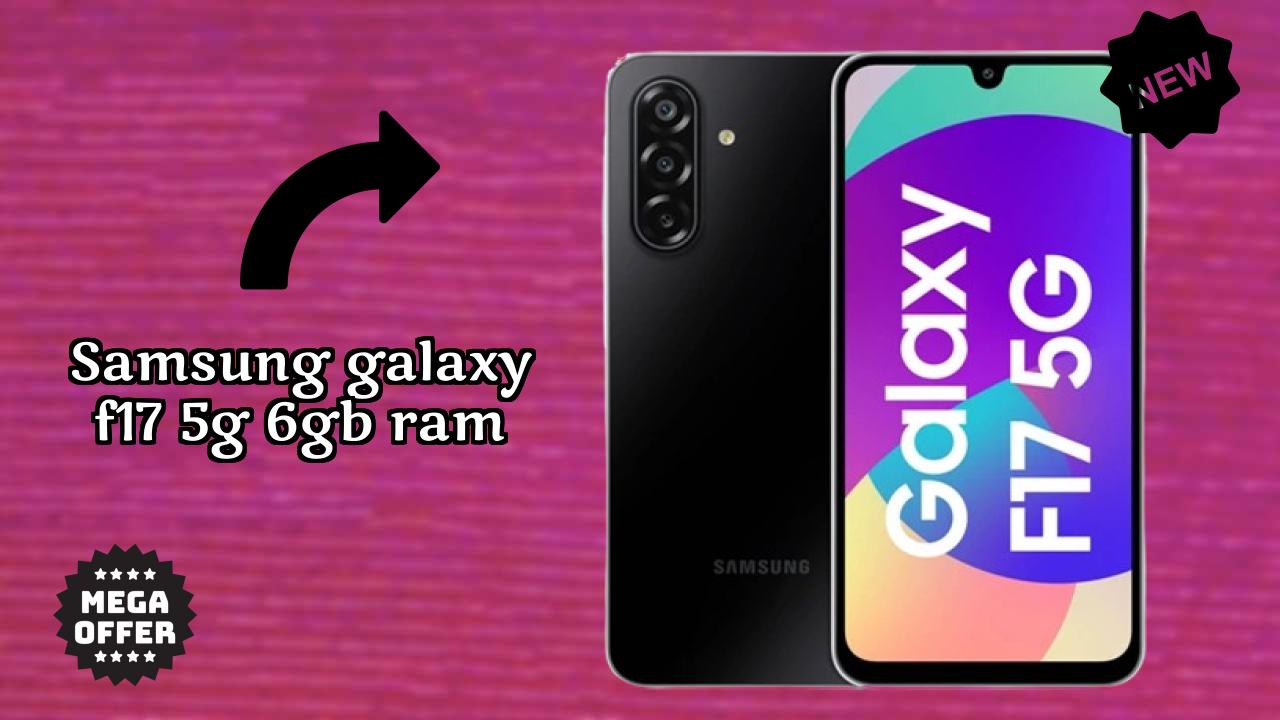 Samsung Galaxy F17 5G 6GB RAM vs Samsung Galaxy: Which is Better?